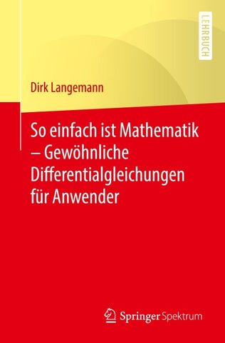 So einfach ist Mathematik – Gewöhnliche Differentialgleichungen für Anwender