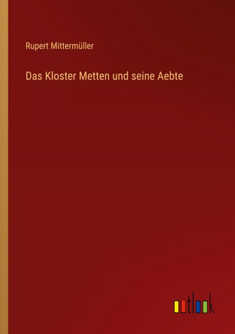 Das Kloster Metten und seine Aebte