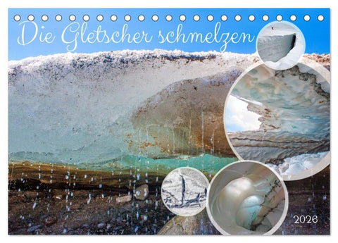 Die Gletscher schmelzen (Tischkalender 2026 DIN A5 quer), CALVENDO Monatskalender