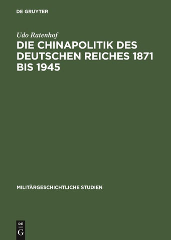 Die Chinapolitik des Deutschen Reiches 1871 bis 1945