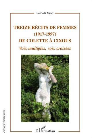 Treize récits de femmes (1917 - 1997) de Colette à Cixous