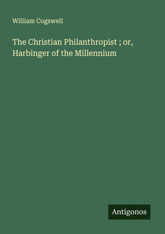 The Christian Philanthropist ; or, Harbinger of the Millennium