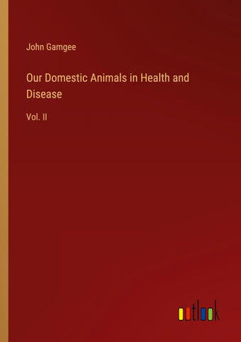 Our Domestic Animals in Health and Disease