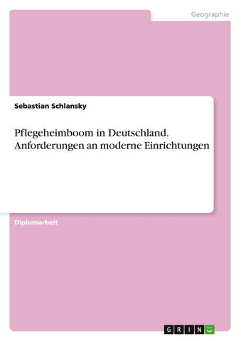 Pflegeheimboom in Deutschland. Anforderungen an moderne Einrichtungen