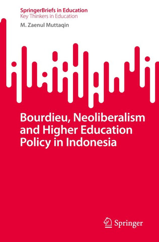 Bourdieu, Neoliberalism and Higher Education Policy in Indonesia