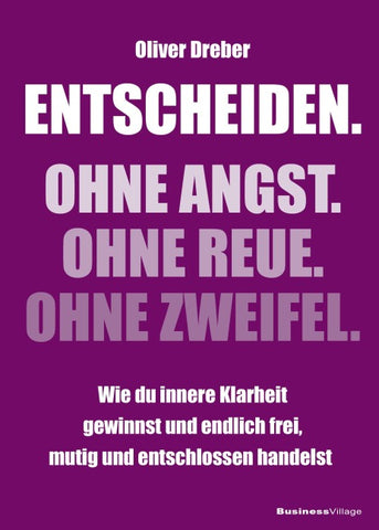 Entscheiden. Ohne Angst. Ohne Reue. Ohne Zweifel.