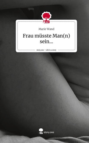 Frau müsste Man(n) sein.... Life is a Story - story.one