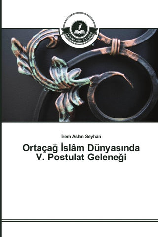 Ortaça¿ ¿slâm Dünyas¿nda V. Postulat Gelene¿i