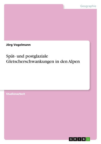 Spät- und postglaziale Gletscherschwankungen in den Alpen
