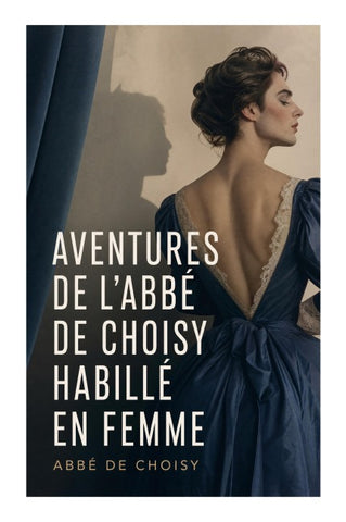 Aventures de l'abbé de Choisy habillé en femme