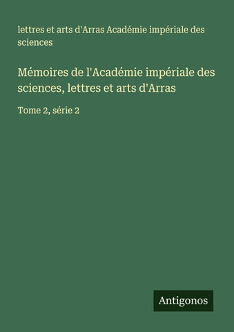 Mémoires de l'Académie impériale des sciences, lettres et arts d'Arras