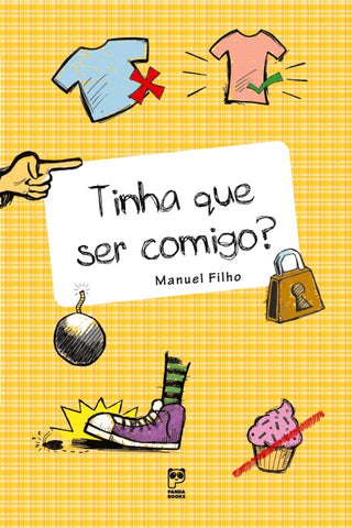 Tinha que ser comigo?