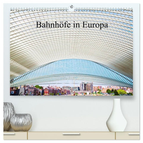 Bahnhöfe in Europa (hochwertiger Premium Wandkalender 2027 DIN A2 quer), Kunstdruck in Hochglanz