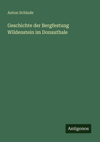 Geschichte der Bergfestung Wildenstein im Donauthale