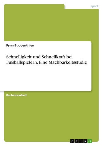 Schnelligkeit und Schnellkraft bei Fußballspielern. Eine Machbarkeitsstudie