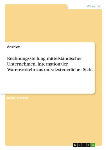 Rechnungsstellung mittelständischer Unternehmen. Internationaler Warenverkehr aus umsatzsteuerlicher Sicht