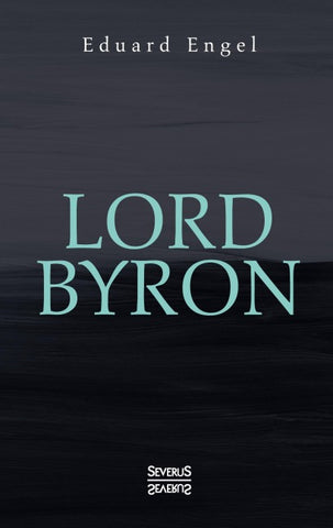 Lord Byron. Eine Autobiographie nach Tagebüchern und Briefen. Aus Fraktur übertragen