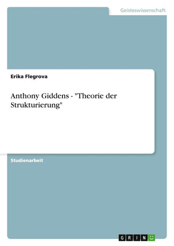 Anthony Giddens - "Theorie der Strukturierung"