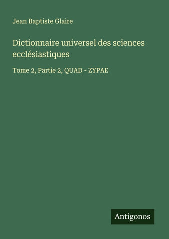 Dictionnaire universel des sciences ecclésiastiques