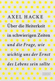 Über die Heiterkeit in schwierigen Zeiten und die Frage, wie wichtig uns der Ernst des Lebens sein sollte