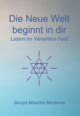 Die Neue Welt beginnt in dir - Leben im Vereinten Feld