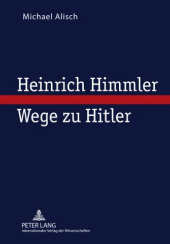 Heinrich Himmler – Wege zu Hitler