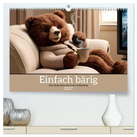 Einfach bärig - Eine bärige Reise durch den Teddyalltag (hochwertiger Premium Wandkalender 2027 DIN A2 quer), Kunstdruck in Hochglanz