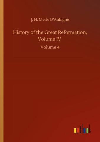 History of the Great Reformation, Volume IV