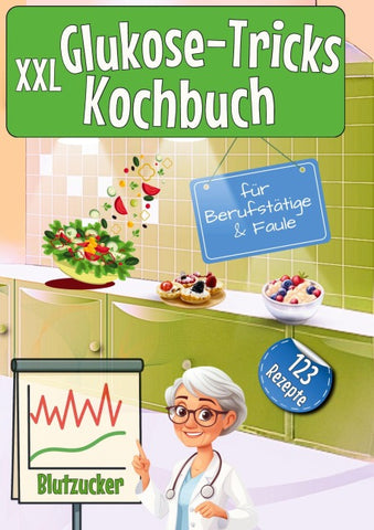 XXL Glukose-Tricks Kochbuch für Berufstätige und Faule
