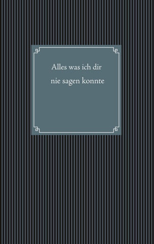 Alles was ich dir nie sagen konnte