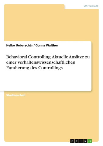Behavioral Controlling. Aktuelle Ansätze zu einer verhaltenswissenschaftlichen Fundierung des Controllings
