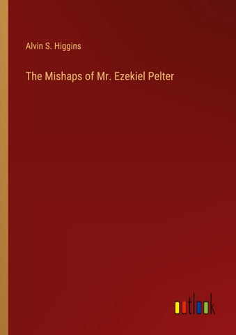 The Mishaps of Mr. Ezekiel Pelter