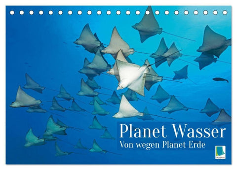 Planet Wasser: Von wegen Planet Erde (Tischkalender 2027 DIN A5 quer), CALVENDO Monatskalender