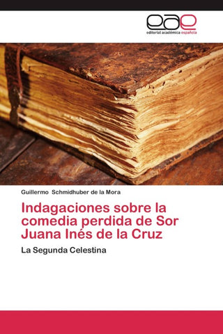 Indagaciones sobre la comedia perdida de Sor Juana Inés de la Cruz