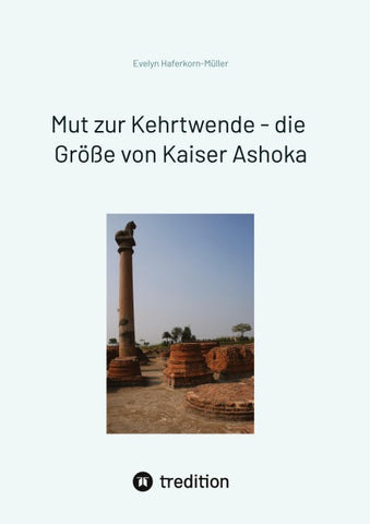 Mut zur Kehrtwende - die Größe von Kaiser Ashoka