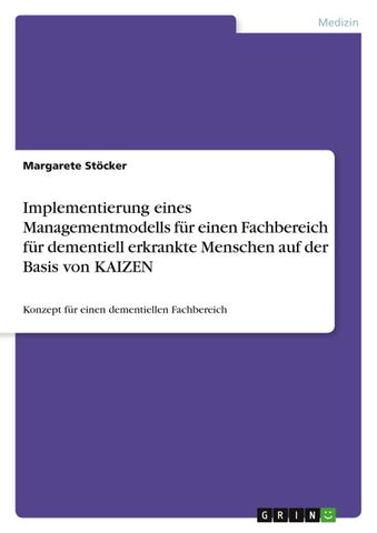 Implementierung eines Managementmodells für einen Fachbereich für dementiell erkrankte Menschen auf der Basis von KAIZEN