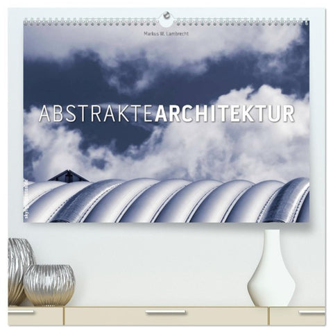 Abstrakte Architektur (hochwertiger Premium Wandkalender 2027 DIN A2 quer), Kunstdruck in Hochglanz