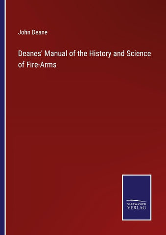 Deanes' Manual of the History and Science of Fire-Arms