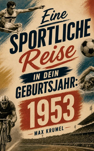 Eine sportliche Reise in dein Geburtsjahr: 1953