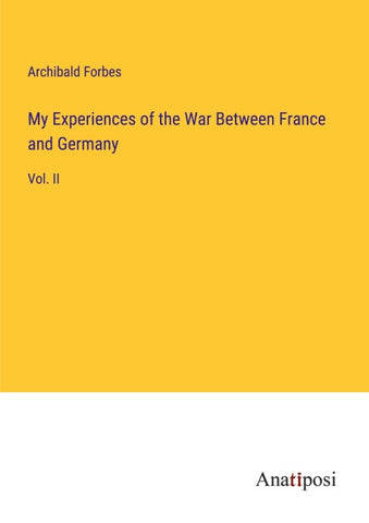 My Experiences of the War Between France and Germany