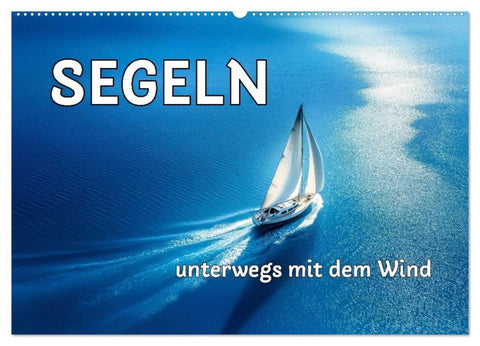 SEGELN - unterwegs mit dem Wind (Wandkalender 2027 DIN A2 quer), CALVENDO Monatskalender