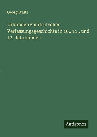 Urkunden zur deutschen Verfassungsgeschichte in 10., 11., und 12. Jahrhundert