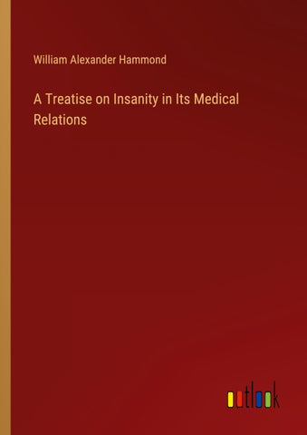 A Treatise on Insanity in Its Medical Relations