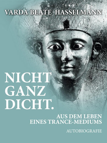 Nicht ganz dicht. Aus dem Leben eines Trance-Mediums