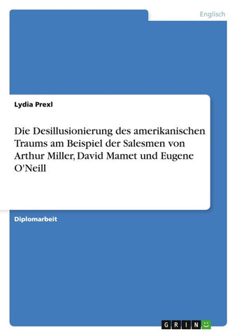 Die Desillusionierung des amerikanischen Traums am Beispiel der  Salesmen von Arthur Miller, David Mamet und Eugene O'Neill