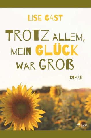 Trotz allem, mein Glück war groß