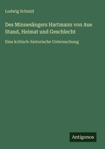 Des Minnesängers Hartmann von Aue Stand, Heimat und Geschlecht