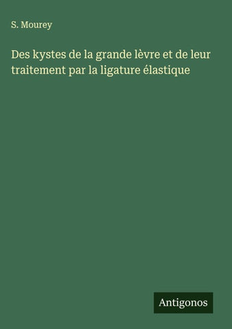 Des kystes de la grande lèvre et de leur traitement par la ligature élastique