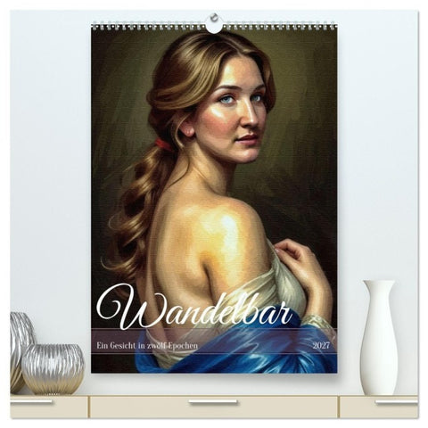 Wandelbar: Ein Gesicht in zwölf Epochen (hochwertiger Premium Wandkalender 2027 DIN A2 hoch), Kunstdruck in Hochglanz