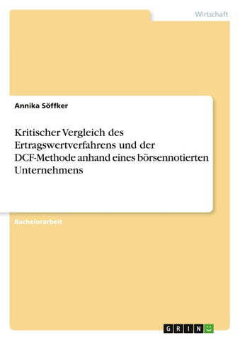 Kritischer Vergleich des Ertragswertverfahrens und der DCF-Methode anhand eines börsennotierten Unternehmens